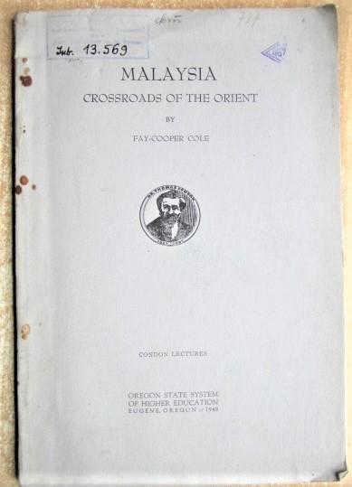 Fay-Cooper Cole.	Malaysia Crossroads of the Orient.