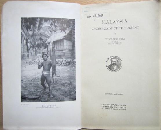 Fay-Cooper Cole.	Malaysia Crossroads of the Orient. 1