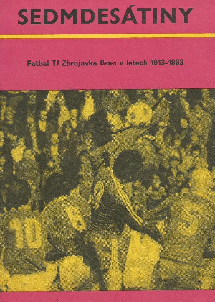 SEDMDESATINY. _Fotbal TJ Zbrojovka Brno _v letach_1913-1983 (CSSR)