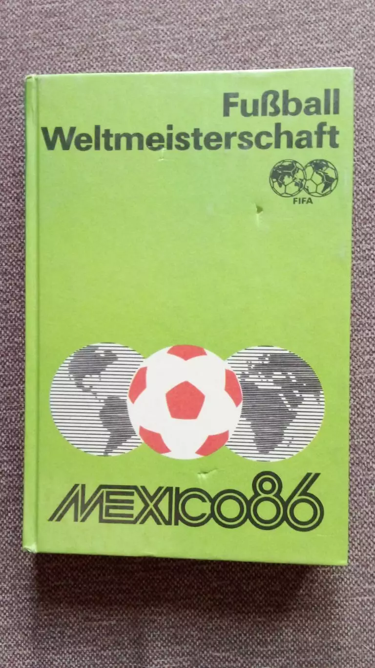 Футбол Чемпионат Мира в Мексике 1986 г. Fusball Weltmeisterschaft (на немецком)